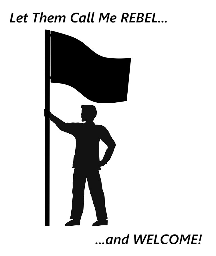 Let Them Call Me REBEL, and Welcome